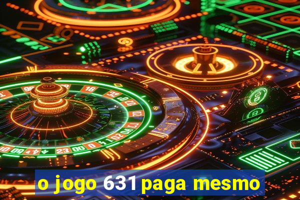 o jogo 631 paga mesmo